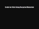 Download Crafts for Kids Using Recycled Materials  EBook
