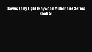Read Dawns Early Light (Haywood Millionaire Series Book 5) Ebook Free