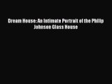 Download Dream House: An Intimate Portrait of the Philip Johnson Glass House  EBook