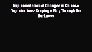 [PDF] Implementation of Changes in Chinese Organizations: Groping a Way Through the Darkness