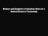 PDF Mothers and Daughters of Invention: Notes for a Revised History of Technology Free Books