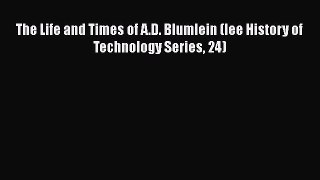 Download The Life and Times of A.D. Blumlein (Iee History of Technology Series 24) PDF Book