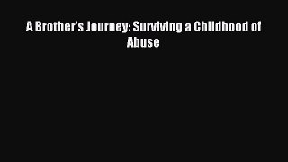 Read A Brother's Journey: Surviving a Childhood of Abuse PDF Online