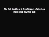 Download The Cult Next Door: A True Story of a Suburban Manhattan New Age Cult Ebook Free