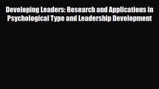 [PDF] Developing Leaders: Research and Applications in Psychological Type and Leadership Development