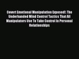 Download Covert Emotional Manipulation Exposed!: The Underhanded Mind Control Tactics That