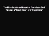 Read The Miseducation of America: There is no Such Thing as a Crack Head or a Dope Fiend Ebook