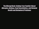 Read The Allergy Book: Solving Your Family's Nasal Allergies Asthma Food Sensitivities and