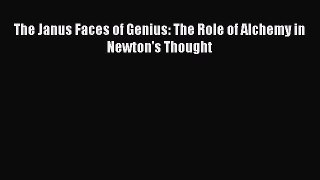 Download The Janus Faces of Genius: The Role of Alchemy in Newton's Thought PDF Book Free