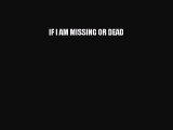 Download IF I AM MISSING OR DEAD PDF Free