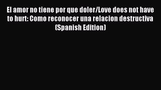 Read El amor no tiene por que doler/Love does not have to hurt: Como reconocer una relacion