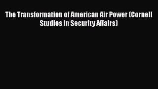 PDF The Transformation of American Air Power (Cornell Studies in Security Affairs) PDF Book