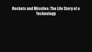 PDF Rockets and Missiles: The Life Story of a Technology PDF Book Free