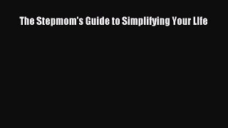 Download The Stepmom's Guide to Simplifying Your LIfe PDF Free