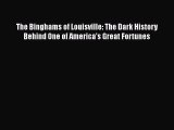[PDF] The Binghams of Louisville: The Dark History Behind One of America's Great Fortunes Read