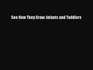 Read See How They Grow: Infants and Toddlers Ebook Online