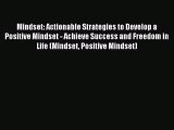 Read Mindset: Actionable Strategies to Develop a Positive Mindset - Achieve Success and Freedom
