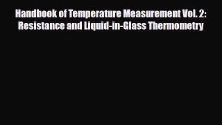 Download Handbook of Temperature Measurement Vol. 2: Resistance and Liquid-in-Glass Thermometry