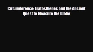 Download Circumference: Eratosthenes and the Ancient Quest to Measure the Globe [Read] Full