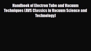 Download Handbook of Electron Tube and Vacuum Techniques (AVS Classics in Vacuum Science and
