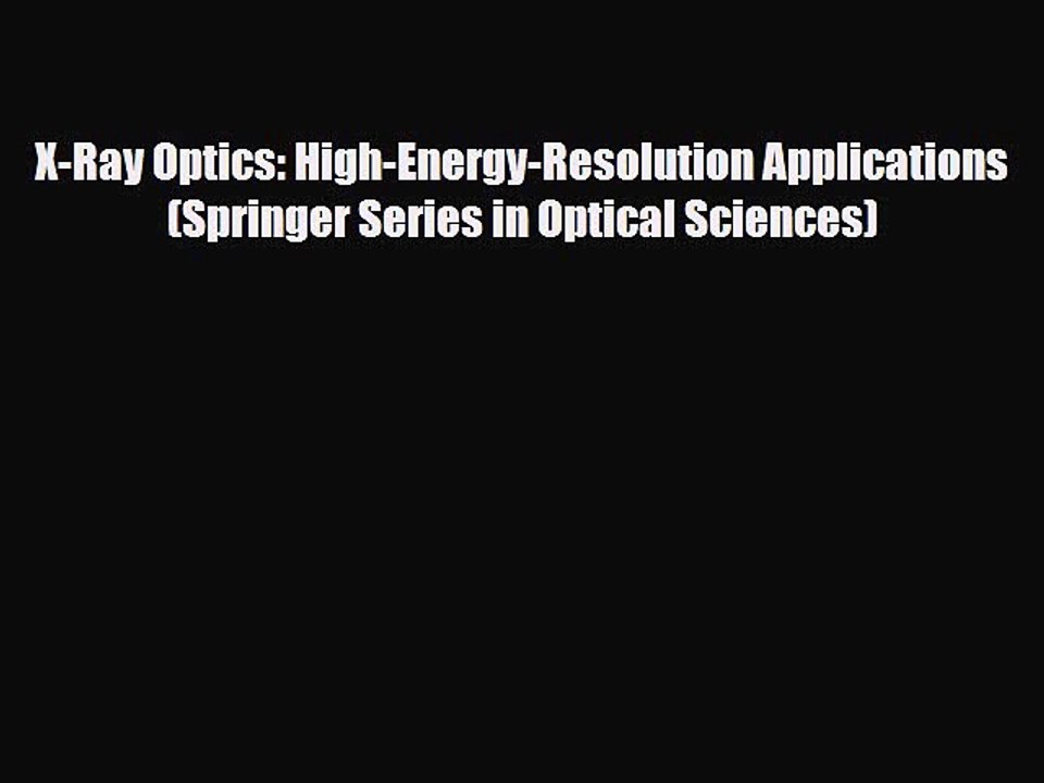PDF X-Ray Optics: High-Energy-Resolution Applications (Springer Series in Optical Sciences)
