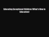 Download Educating Exceptional Children (What's New in Education)  Read Online
