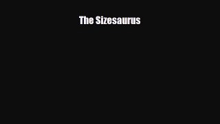 Download The Sizesaurus [Read] Online