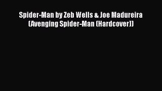 Read Spider-Man by Zeb Wells & Joe Madureira (Avenging Spider-Man (Hardcover)) PDF Free