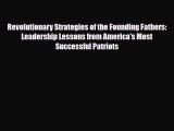 [PDF] Revolutionary Strategies of the Founding Fathers: Leadership Lessons from America's Most