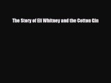 Download The Story of Eli Whitney and the Cotton Gin [Read] Online