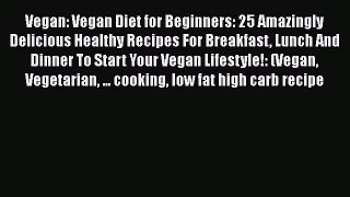 Read Vegan: Vegan Diet for Beginners: 25 Amazingly Delicious Healthy Recipes For Breakfast