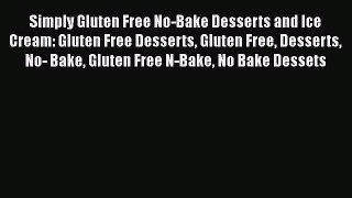 Read Simply Gluten Free No-Bake Desserts and Ice Cream: Gluten Free Desserts Gluten Free Desserts