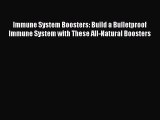 Read Immune System Boosters: Build a Bulletproof Immune System with These All-Natural Boosters