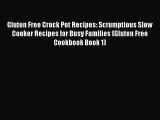 Read Gluten Free Crock Pot Recipes: Scrumptious Slow Cooker Recipes for Busy Families (Gluten