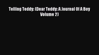 Read Telling Teddy: (Dear Teddy: A Journal Of A Boy Volume 2) Ebook Free