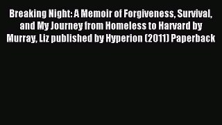 Read Breaking Night: A Memoir of Forgiveness Survival and My Journey from Homeless to Harvard