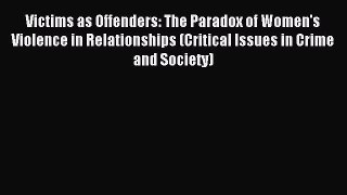 Read Victims as Offenders: The Paradox of Women's Violence in Relationships (Critical Issues