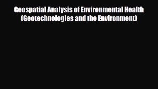 Download Geospatial Analysis of Environmental Health (Geotechnologies and the Environment)