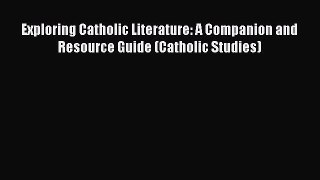 [PDF] Exploring Catholic Literature: A Companion and Resource Guide (Catholic Studies) Download