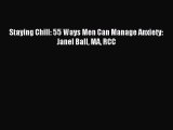 Read Staying Chill: 55 Ways Men Can Manage Anxiety: Janel Ball MA RCC Ebook Online