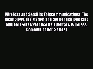 Download Wireless and Satellite Telecommunications: The Technology The Market and the Regulations