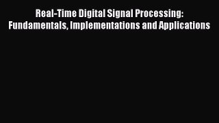 PDF Real-Time Digital Signal Processing: Fundamentals Implementations and Applications [PDF]