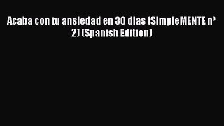 Read Acaba con tu ansiedad en 30 dias (SimpleMENTE nº 2) (Spanish Edition) Ebook Free