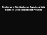 Read A Collection of Christian Poems Speeches & Skits Written for Easter and Christmas Programs