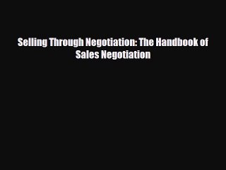 [PDF] Selling Through Negotiation: The Handbook of Sales Negotiation Read Full Ebook