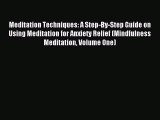 Read Meditation Techniques: A Step-By-Step Guide on Using Meditation for Anxiety Relief (Mindfulness