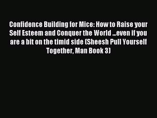 Download Confidence Building for Mice: How to Raise your Self Esteem and Conquer the World