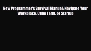 [PDF] New Programmer's Survival Manual: Navigate Your Workplace Cube Farm or Startup Download