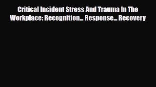 [PDF] Critical Incident Stress And Trauma In The Workplace: Recognition... Response... Recovery