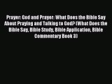 Download Prayer: God and Prayer: What Does the Bible Say About Praying and Talking to God?